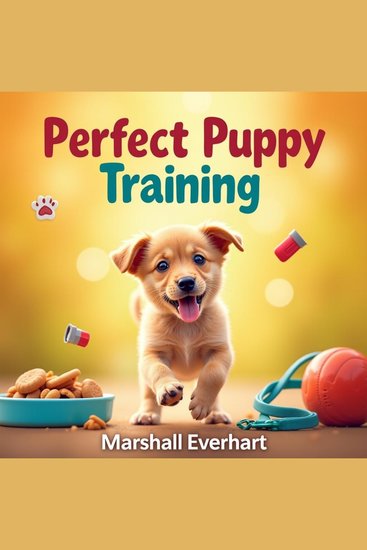 Perfect Puppy Training: Secrets for Dog Raising Success - "Transform Your Puppy Training! Unlock expert audio lessons for raising the perfect dog!" - cover