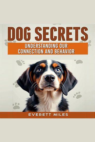 Dog Secrets: Understanding Our Connection and Behavior - Unleash Dog Secrets: Dive into engaging audio lessons for a deeper bond and better behavior! - cover
