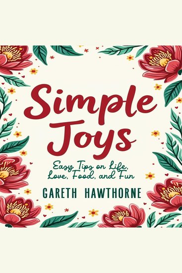Simple Joys: Easy Tips on Life Love Food and Fun - Discover Simple Joys! Dive into audio tips for enriching life love food and fun with ease! - cover