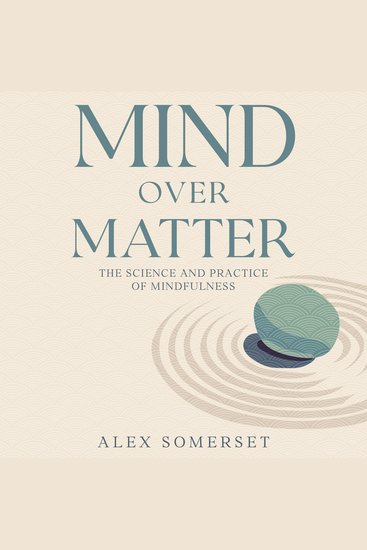 Mind Over Matter - Mind Over Matter The Science and Practice of Mindfulness - cover