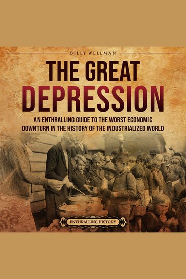 Great Depression The: An Enthralling Guide to the Worst Economic Downturn in the History of the Industrialized World - cover