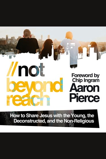 Not Beyond Reach - How to Share Jesus with the Young the Deconstructed and the Non-Religious - cover
