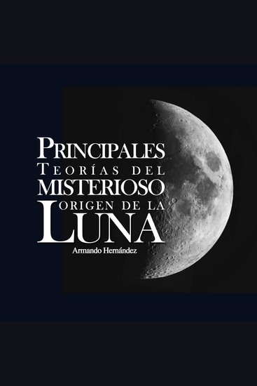 Principales teorías del misterioso origen de la luna - cover