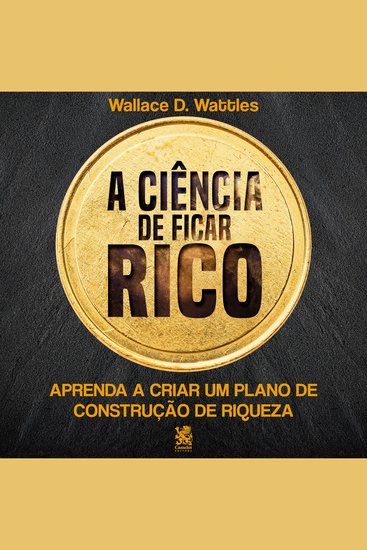 A Ciência de Ficar Rico - Aprenda a criar um plano de construção de riqueza - cover