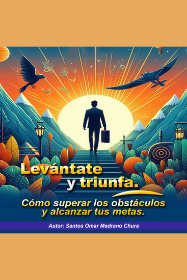 Levántate y triunfa - Cómo superar los obstáculos y alcanzar tus metas - cover