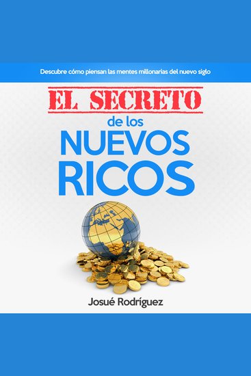 El Secreto De Los Nuevos Ricos - Descubre cómo piensan las mentes millonarias del nuevo siglo - cover