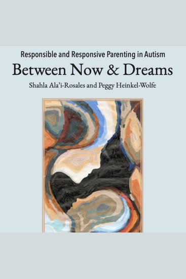 Responsible and Responsive Parenting in Autism - Between Now and Dreams - cover