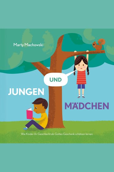 Jungen und Mädchen - Wie Kinder ihr Geschlecht als Gottes Geschenk schätzen lernen - cover