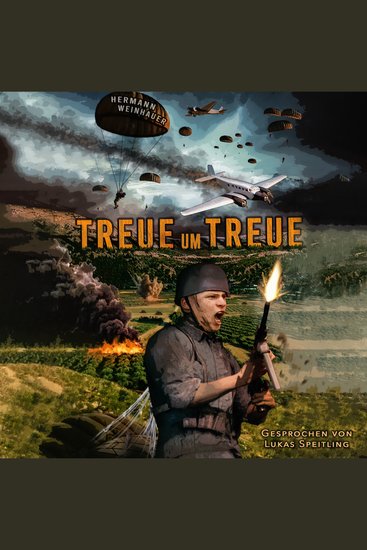 Treue um Treue: Von der Schlacht um Kreta bis in die Ardennen - Deutsche Fallschirmjäger an allen Fronten im 2 Weltkrieg - cover