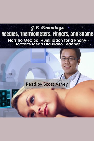 Needles Thermometers Fingers and Shame: Horrific Medical Humiliation for a Phony Doctor's Mean Old Piano Teacher - cover