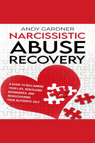 Narcissistic Abuse Recovery: A Guide to Reclaiming Your Life Rebuilding Boundaries and Rediscovering Your Authentic Self - cover