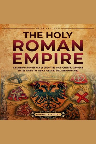 Holy Roman Empire The: An Enthralling Overview of One of the Most Powerful European States during the Middle Ages and Early Modern Period - cover