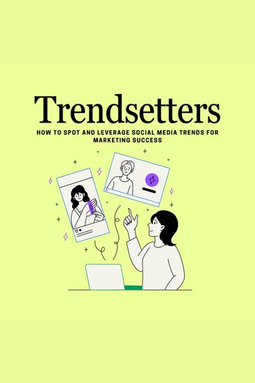 Trendsetters How to Spot and Leverage Social Media Trends for Marketing Success - cover