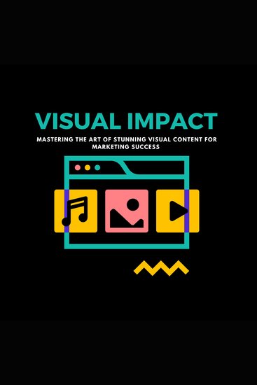 Visual Impact: Mastering the Art of Stunning Visual Content for Marketing Success - cover