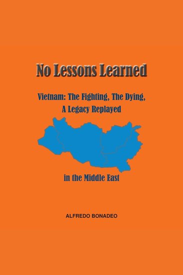 No Lessons Learned - Vietnam The Fighting The Dying A Legacy Replayed in the Middle East - cover