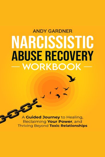 Narcissistic Abuse Recovery Workbook: A Guided Journey to Healing Reclaiming Your Power and Thriving Beyond Toxic Relationships - cover