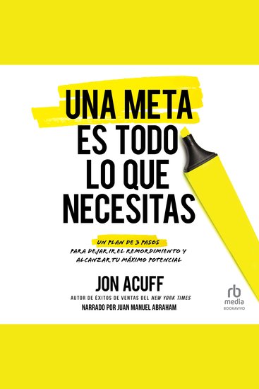 Una meta es todo lo que necesitas "All It Takes Is a Goal" - Un plan de 3 pasos para dejar ir el remordimiento y alcanzar tu máximo potencial "The 3-Step Plan to Ditch Regret and Tap into Your Massive Potential" - cover