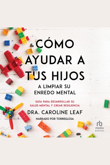 Cómo ayudar a tus hijos a limpiar su enredo mental "How to Help Your Child Clean Up Their Mental Mess:" - Guía para desarrollar su salud mental y crear resiliencia "A Guide to Building Resilience and Managing Mental Health" - cover
