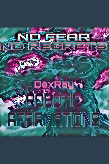 Robotic Affirmations: No Fear No Regrets - cover