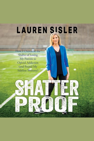 Shatterproof - How I Overcame the Shame of Losing My Parents to Opioid Addiction (and Found My Sideline Shimmy) - cover