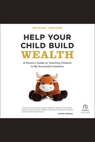 Help Your Child Build Wealth - A Parent's Guide to Teaching Children To Be Successful Investors - cover