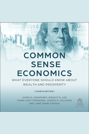 Common Sense Economics - What Everyone Should Know About Wealth and Prosperity Fourth Edition - cover