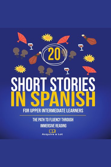 20 Short Stories in Spanish For Upper Intermediate Learners - The Path to Fluency Through Immersive Reading - cover