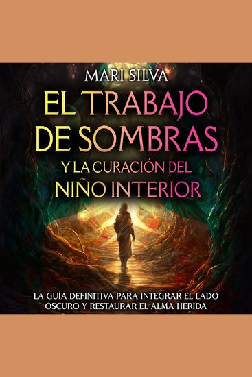 El trabajo de sombras y la curación del niño interior: La guía definitiva para integrar el lado oscuro y restaurar el alma herida - cover