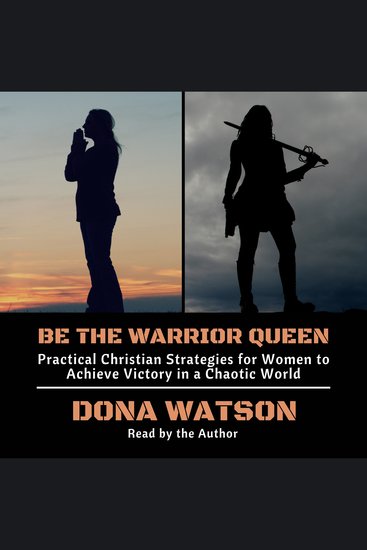 Be the Warrior Queen - Practical Christian Strategies for Women to Achieve Victory in a Chaotic World - cover