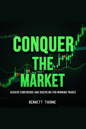 Conquer the Market: Achieve Confidence and Discipline for Winning Trades - "Master the market! Engaging audio lessons for confidence discipline and winning trading strategies" - cover