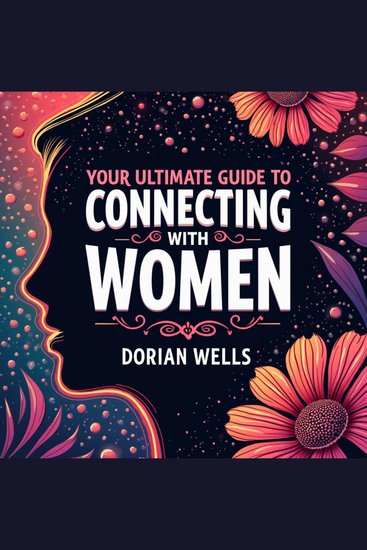 Your Ultimate Guide to Connecting with Women - Master the Art of Attraction! Unlock engaging audio lessons designed for unbeatable success - cover