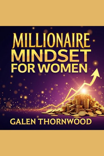 Millionaire Mindset for Women: Boost Your Wealth and Power - "Transform your finances! Immerse in Millionaire Mindset for Women audio lessons to elevate your wealth" - cover