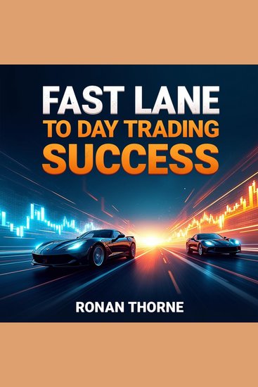 Fast Lane to Day Trading Success: Tools Tactics and Psychology for Beginners - "Master Day Trading: Unleash Expert Audio Strategies for Beginners' Success!" - cover