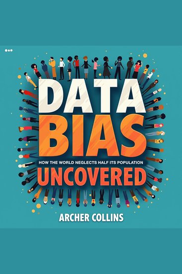 Data Bias Uncovered: How the World Neglects Half Its Population - Unlock the Truth in Data Bias! Powerful audio insights on worldwide population disparity - cover