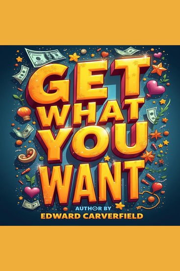 Get What You Want: The Economic Secrets of Relationships - "Transform your love life! Access insightful audio tips from 'Get What You Want' for lasting relationships" - cover