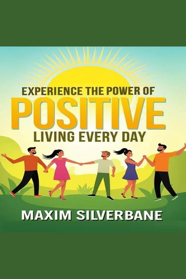 Experience the Power of Positive Living Every Day - Transform your Journey! Engage with powerful audio lessons for a positively impactful daily life - cover