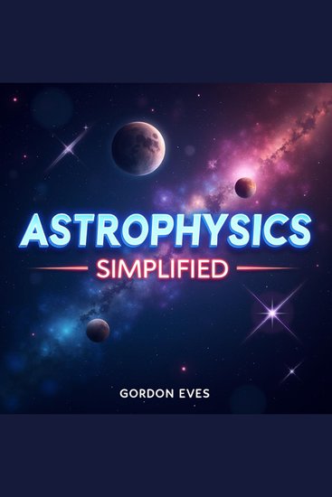 Astrophysics Simplified: Quick Cosmic Insights for Your Commute - Boost your Astrophysics know-how! Enjoy engaging audio lessons for cosmic mastery on your commute - cover