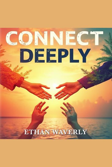 Connect Deeply: Show Up Authentically in Every Relationship - Enhance your relationship skills! Experience transformative audio lessons to connect deeply and authentically - cover