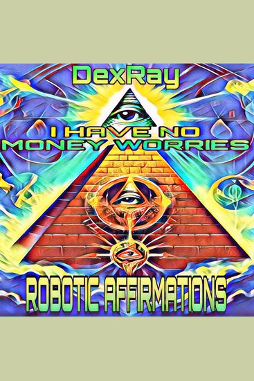 Robotic Affirmations: I Have No Money Worries - cover