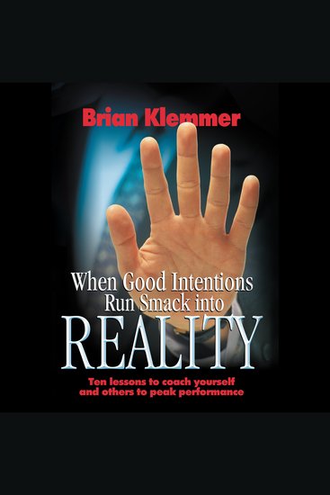 When Good Intentions Run Smack Into Reality - Ten Lessons To Coach Yourself And Others To Peak Performance - cover