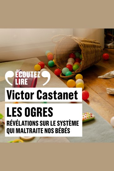 Les Ogres Révélations sur le système qui maltraite nos bébés - cover