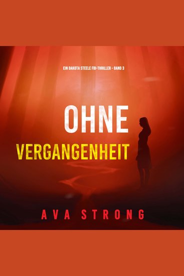 Ohne Vergangenheit (Ein Dakota Steele FBI-Thriller – Band 3) - Erzählerstimme digital synthetisiert - cover