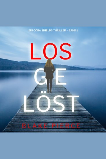 Losgelöst (Ein Cora Shields Thriller – Band 1) - Erzählerstimme digital synthetisiert - cover