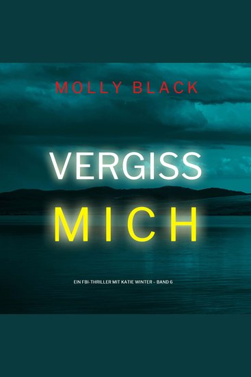 Vergiss mich (Ein FBI-Thriller mit Katie Winter – Band 6) - Erzählerstimme digital synthetisiert - cover