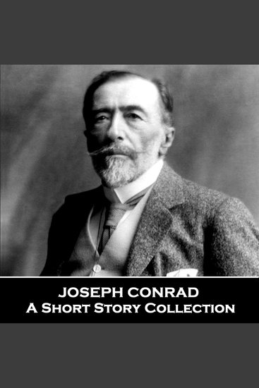 Joseph Conrad - A Short Story Collection - Impressive multi lingual author who was born in Ukraine (present day Poland) - cover