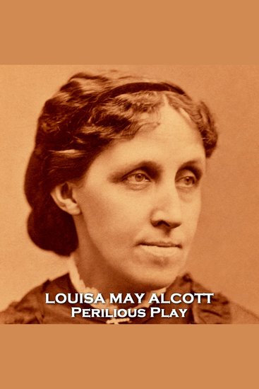 Perilous Play - 19th Century version of Pineapple Express written by the author of Little Women - cover