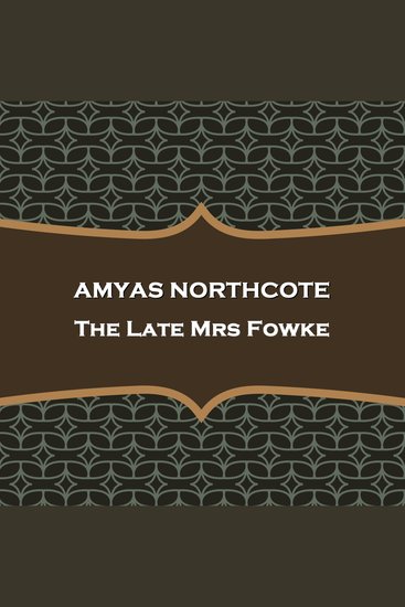 The Late Mrs Fowke - A suspecting husband follows his wife but is shocked to find her motives - cover