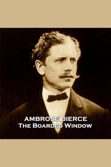 The Boarded Window - A perfect example of an Ambrose Bierce horror story - cover