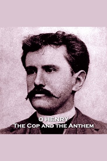 The Cop and the Anthem - Herny delves into themes of poverty and justice with this signature twisting style - cover
