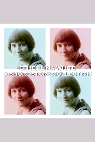 Ethel Lina White - A Short Story Collection - Prominent Welsh crime author born in 1876 - cover